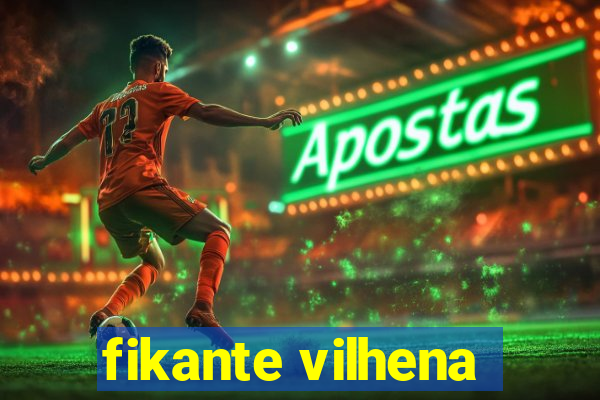 fikante vilhena